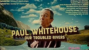 Paul Whitehouse: Our Troubled Rivers